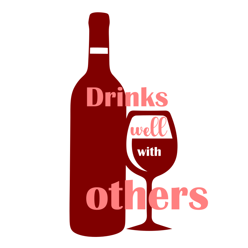 Drinks Well with Others. Raise a glass with friends!