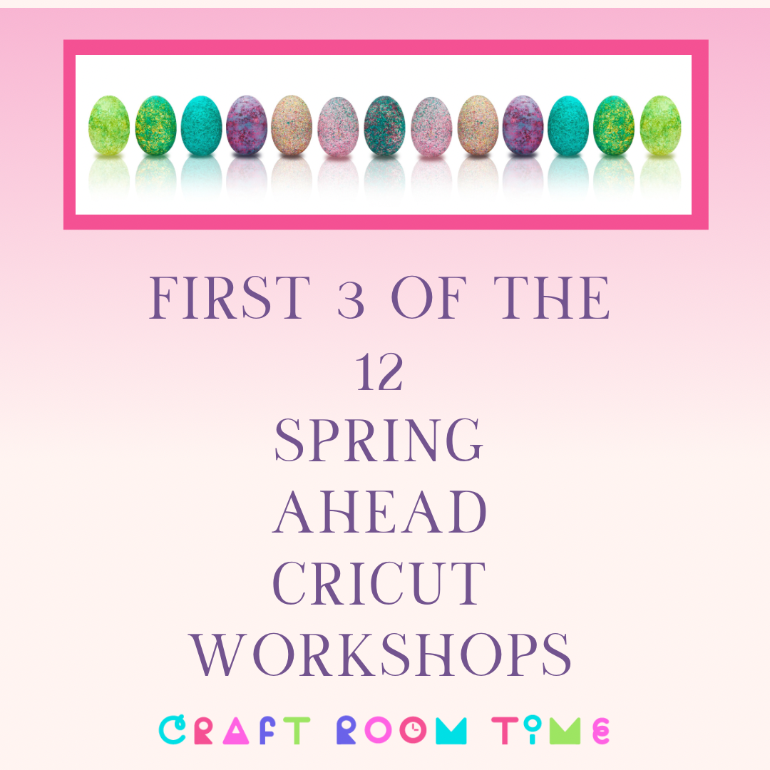3 days of the Spring Ahead Cricut Workshops
